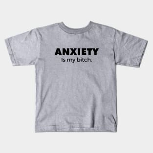 Anxiety is my bitch Kids T-Shirt